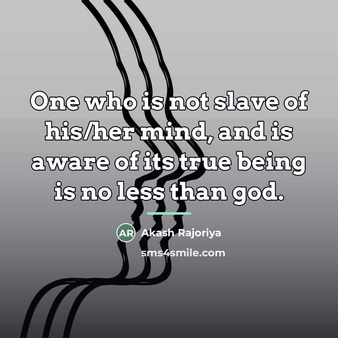 “One who is not slave of his/her mind, and is…” quote by Akash Rajoriya