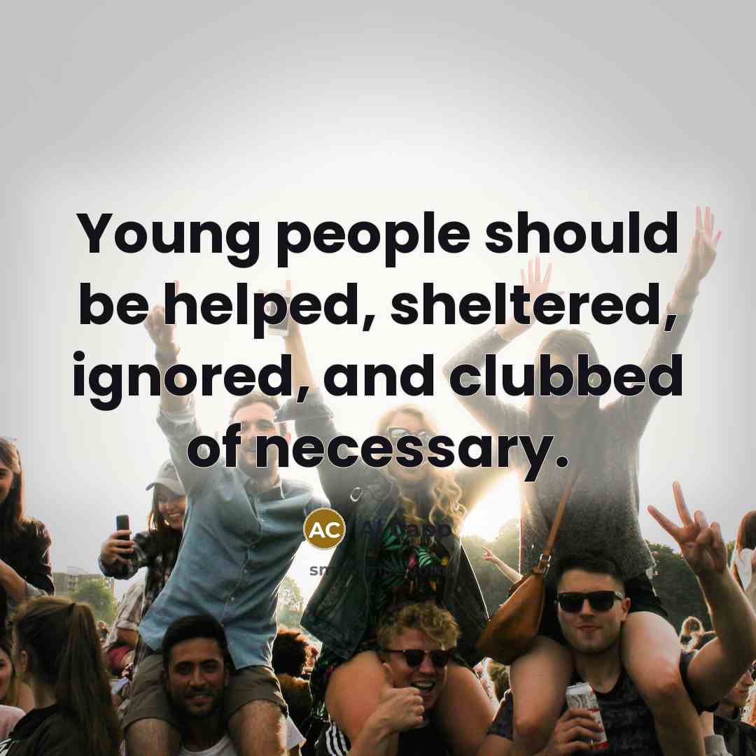 “Young people should be helped, sheltered, ignored, and clubbed of…” quote by Al Capp