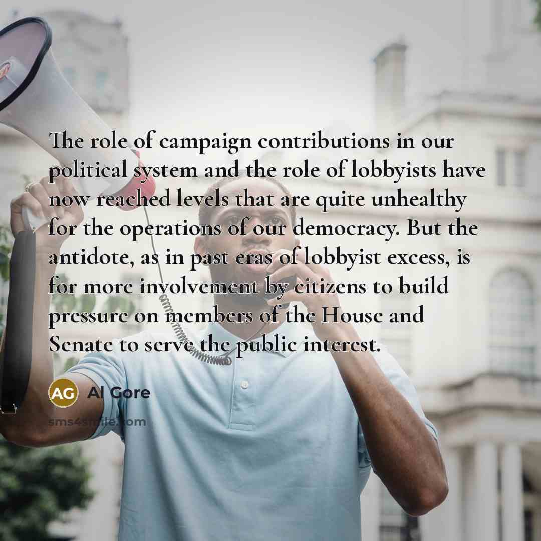 “The role of campaign contributions in our political system and…” quote by Al Gore