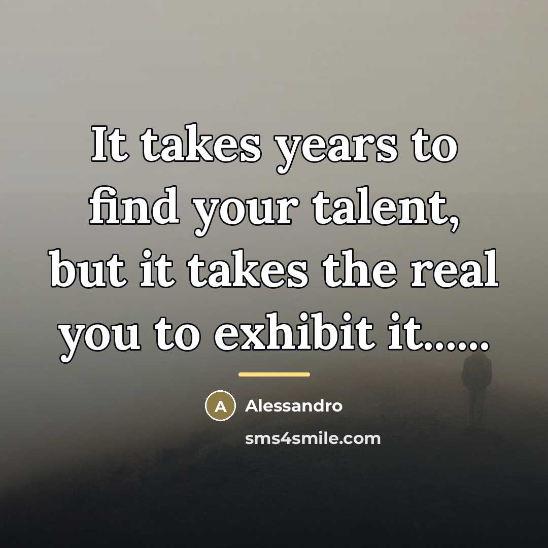 “It takes years to find your talent, but it takes…” quote by Alessandro