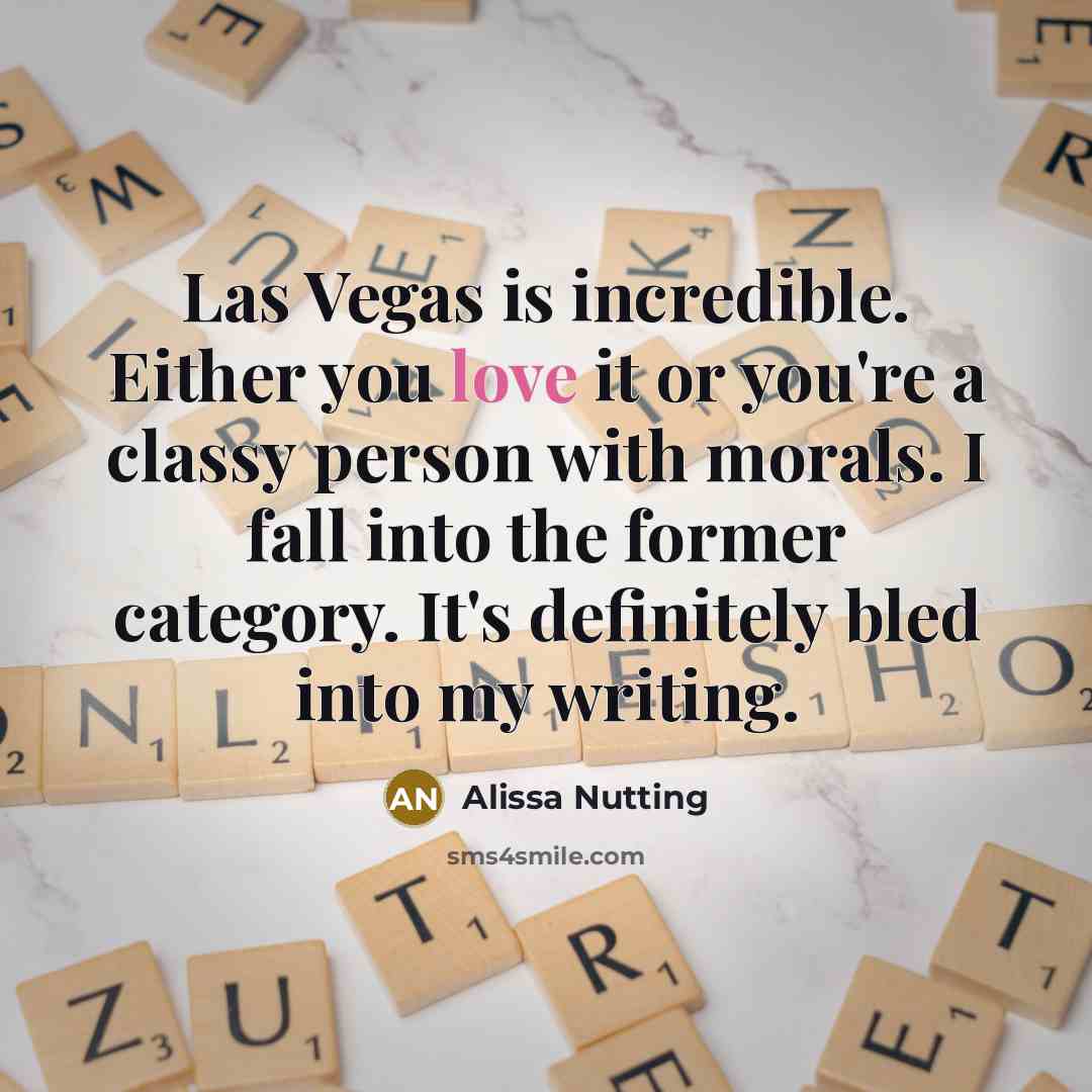 “Las Vegas is incredible. Either you love it or you're…” quote by Alissa Nutting