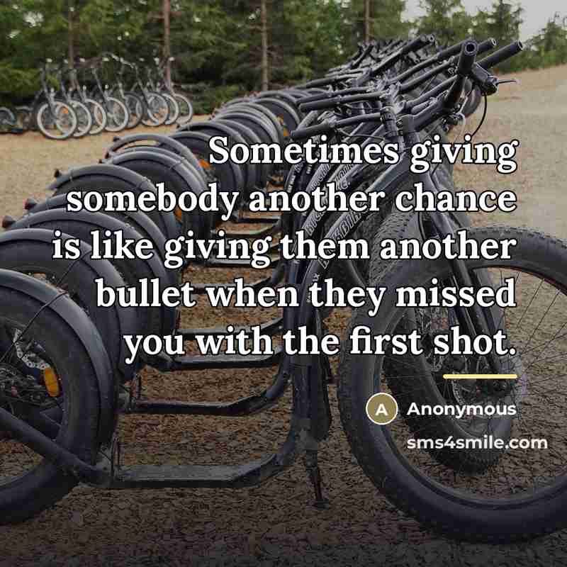 “Sometimes giving somebody another chance is like giving them another…” quote by Anonymous
