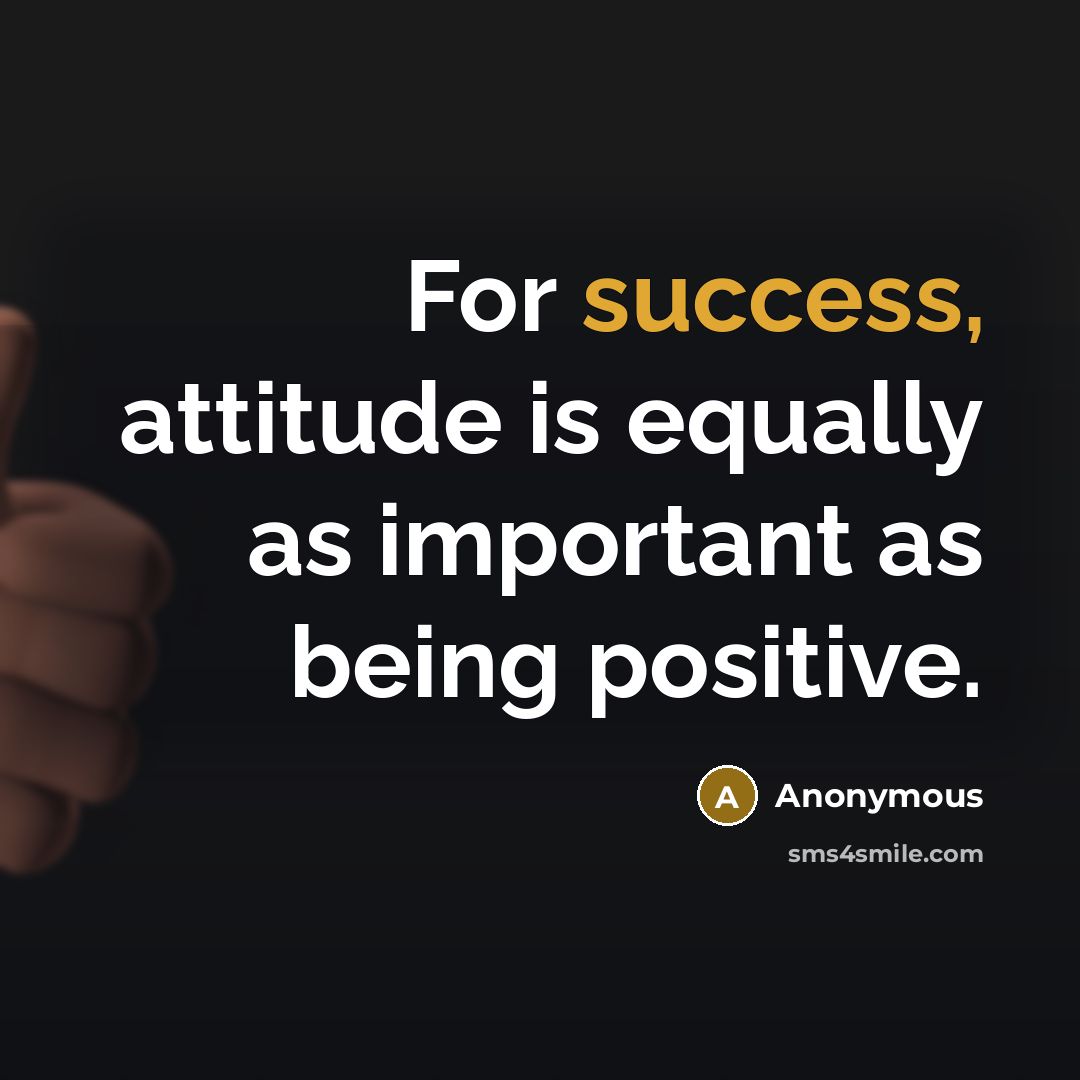 “For success, attitude is equally as important as being positive.…” quote by Anonymous