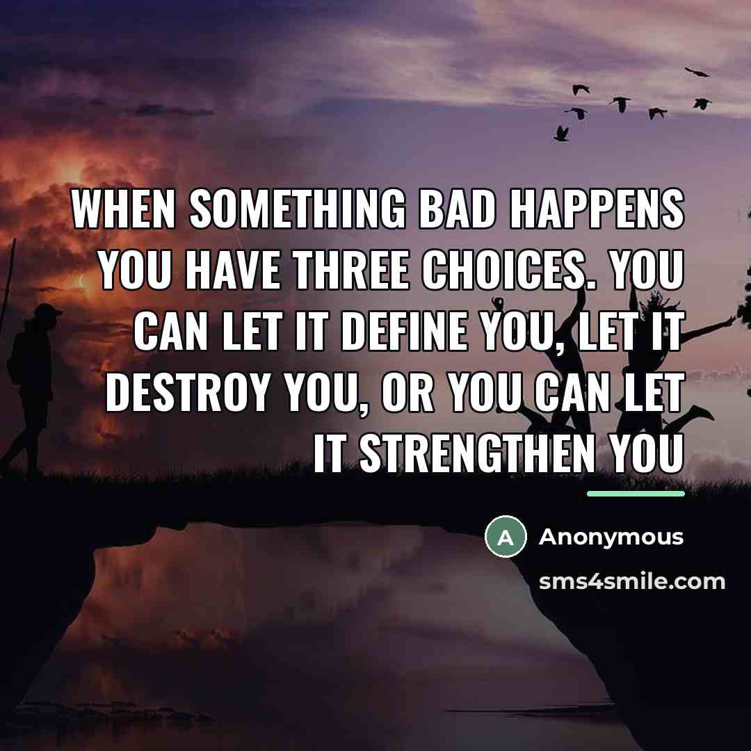 “When something bad happens you have three choices. You can…” quote by Anonymous
