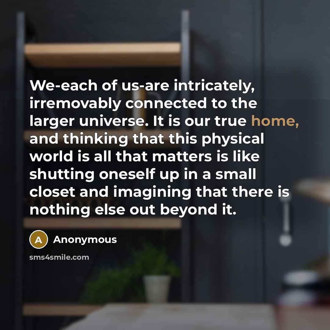 “We-each of us-are intricately, irremovably connected to the larger universe.…” quote by Anonymous