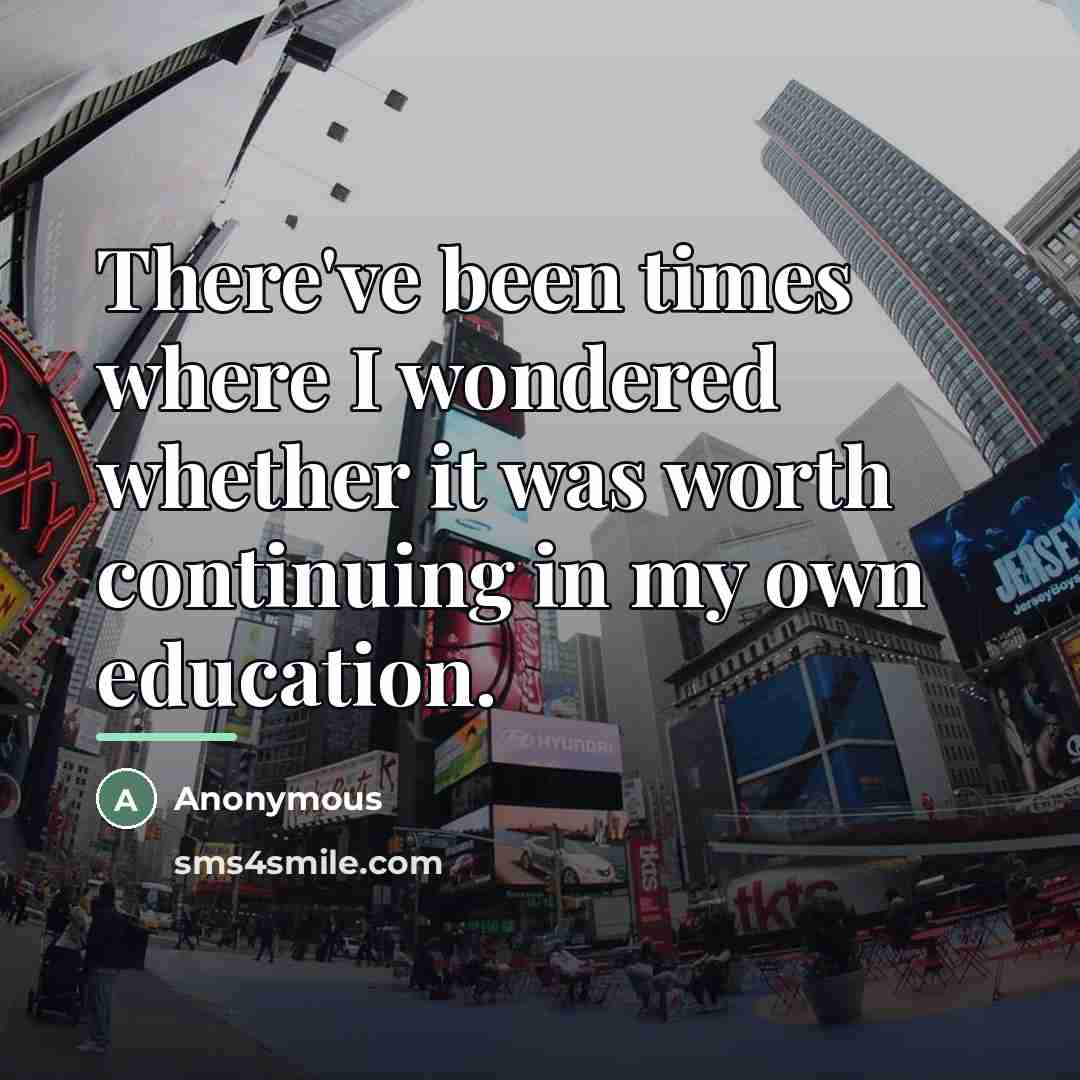 “There've been times where I wondered whether it was worth…” quote by Anonymous