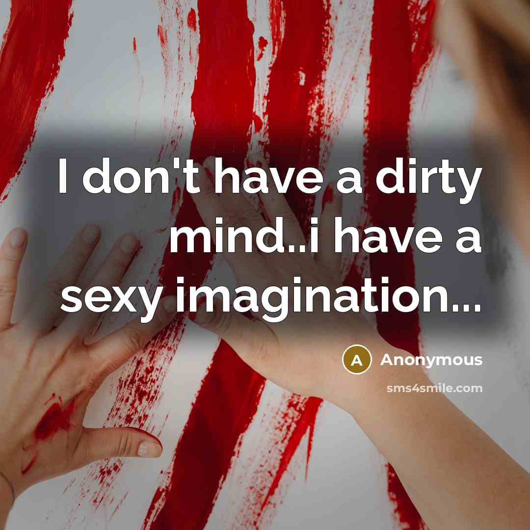 “I don't have a dirty mind..i have a sexy imagination...…” quote by Anonymous