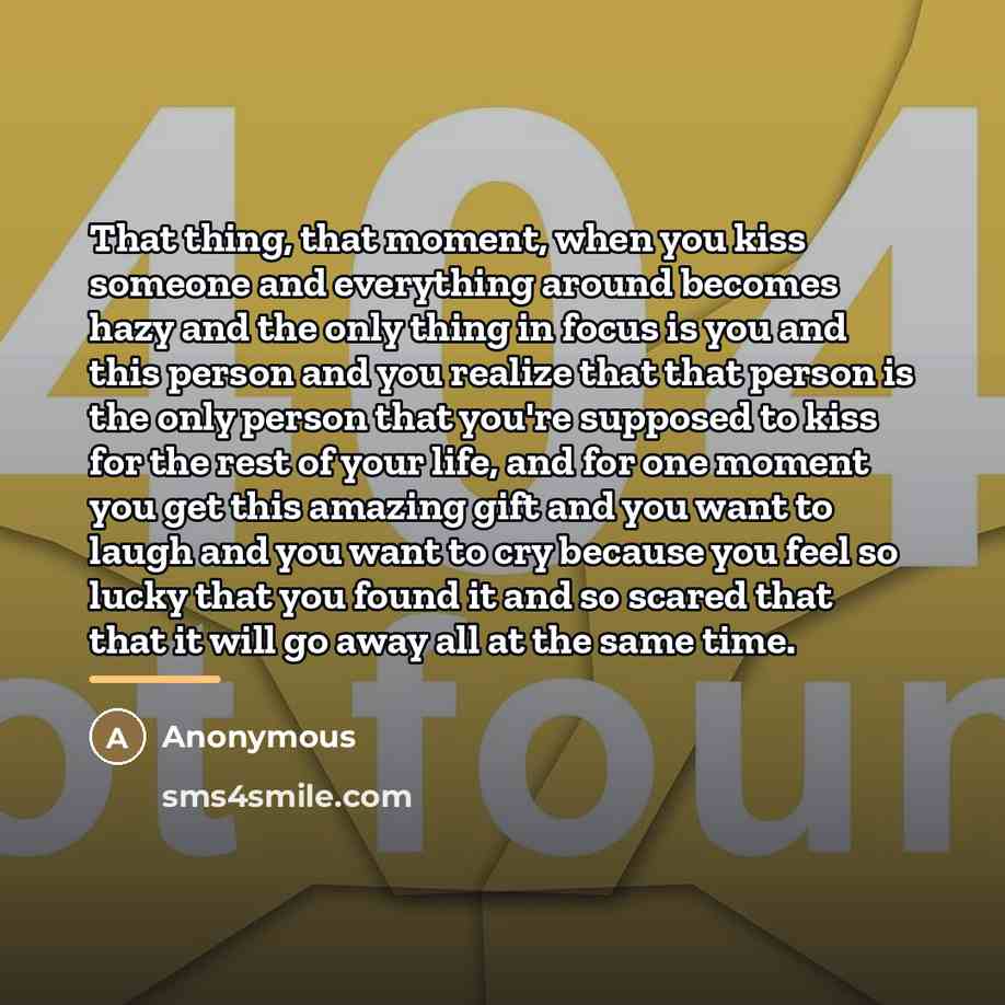 “That thing, that moment, when you kiss someone and everything…” quote by Anonymous