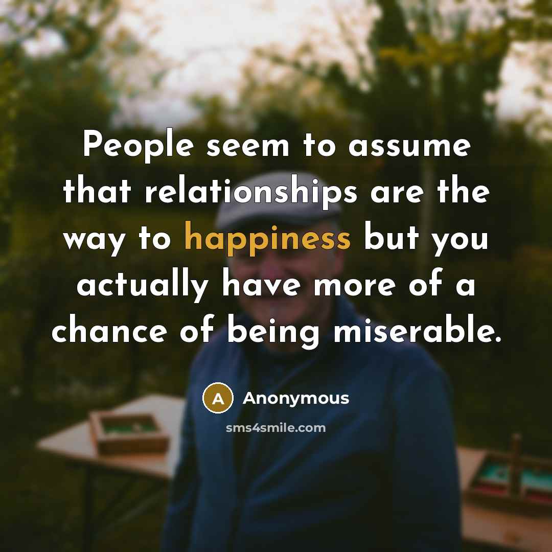 “People seem to assume that relationships are the way to…” quote by Anonymous