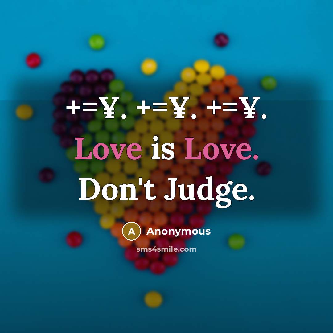 “+=¥. +=¥. +=¥. Love is Love. Don't Judge.” quote by Anonymous
