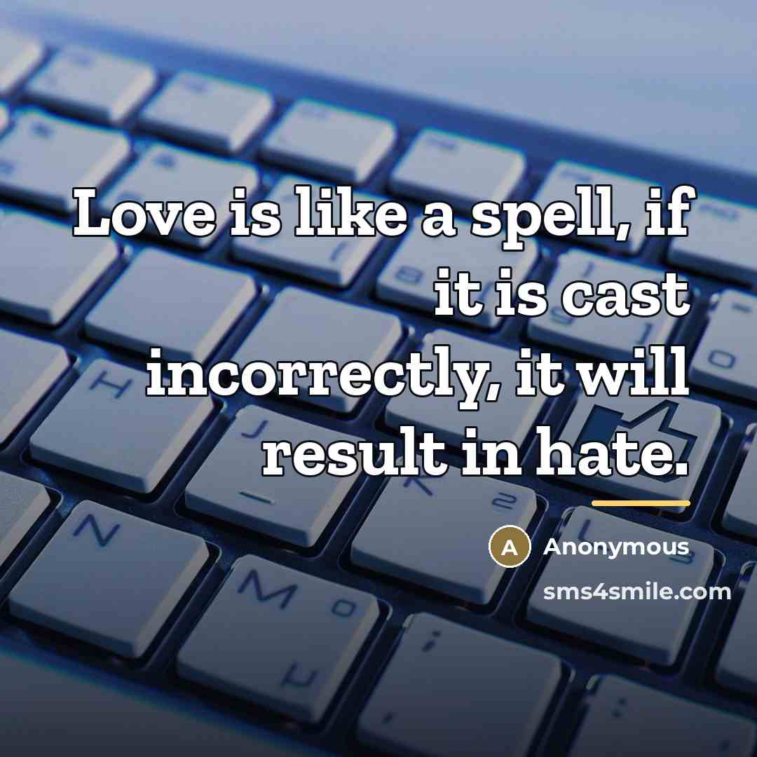 “Love is like a spell, if it is cast incorrectly,…” quote by Anonymous