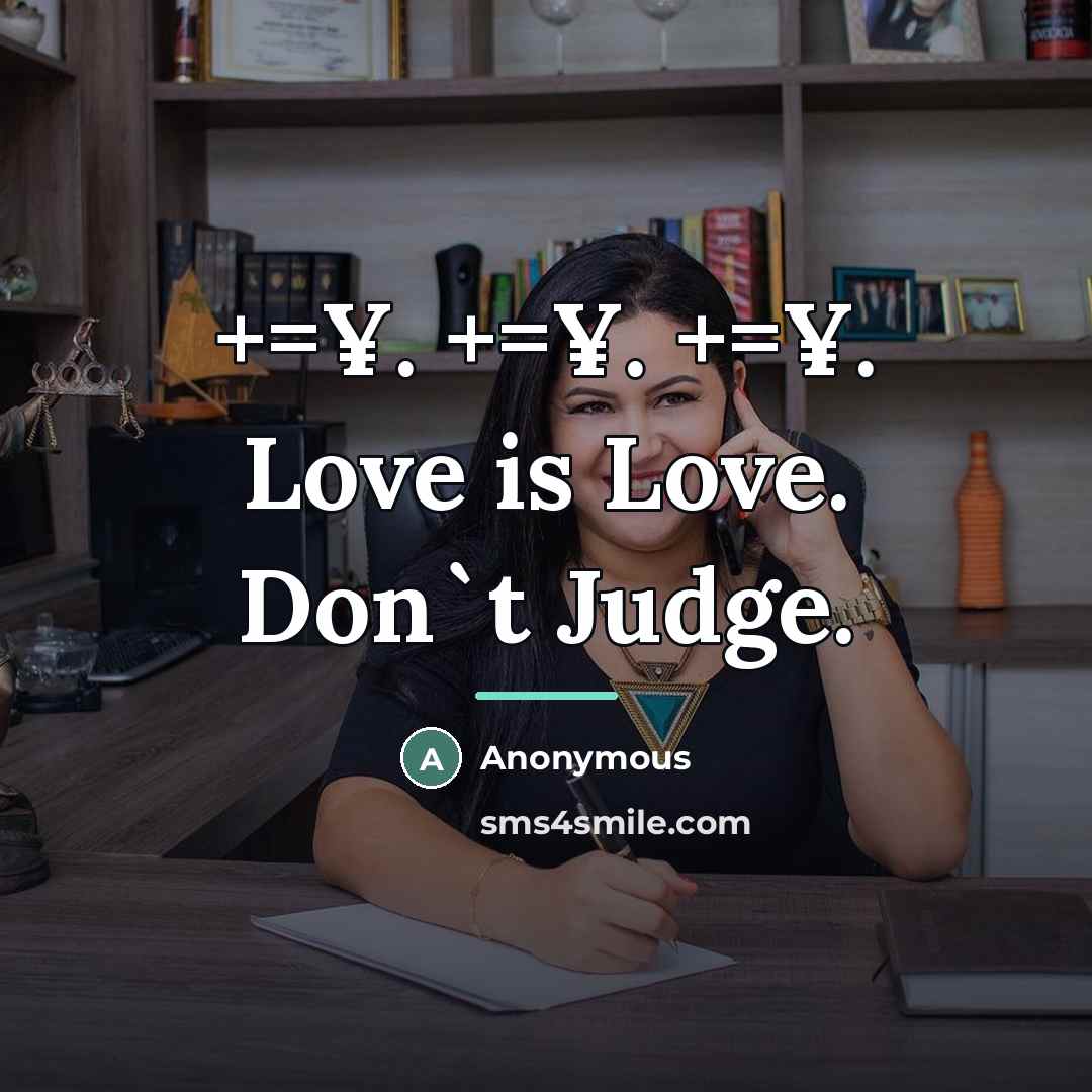 “+=¥. +=¥. +=¥. Love is Love. Don`t Judge.…” quote by Anonymous