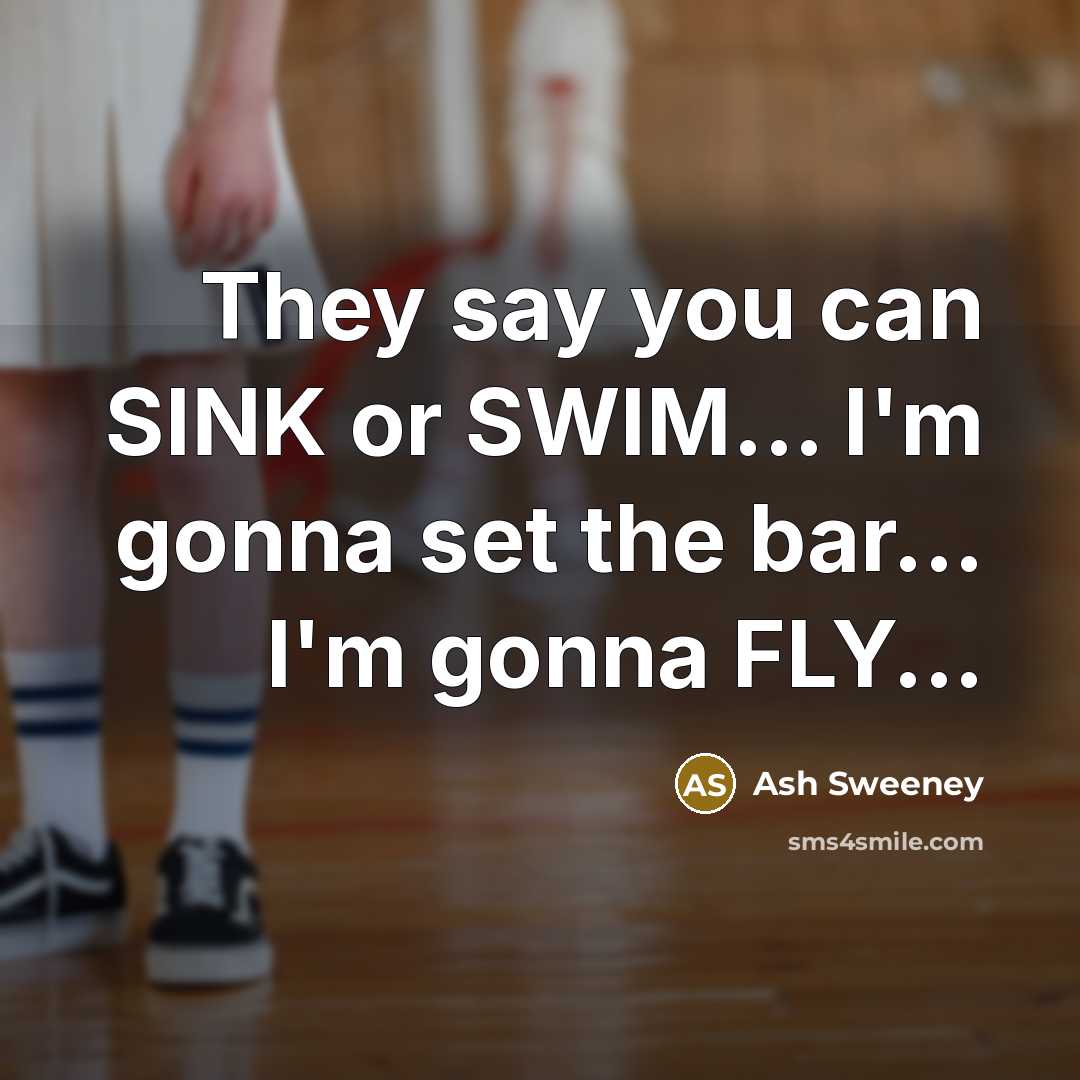 “They say you can SINK or SWIM... I'm gonna set…” quote by Ash Sweeney
