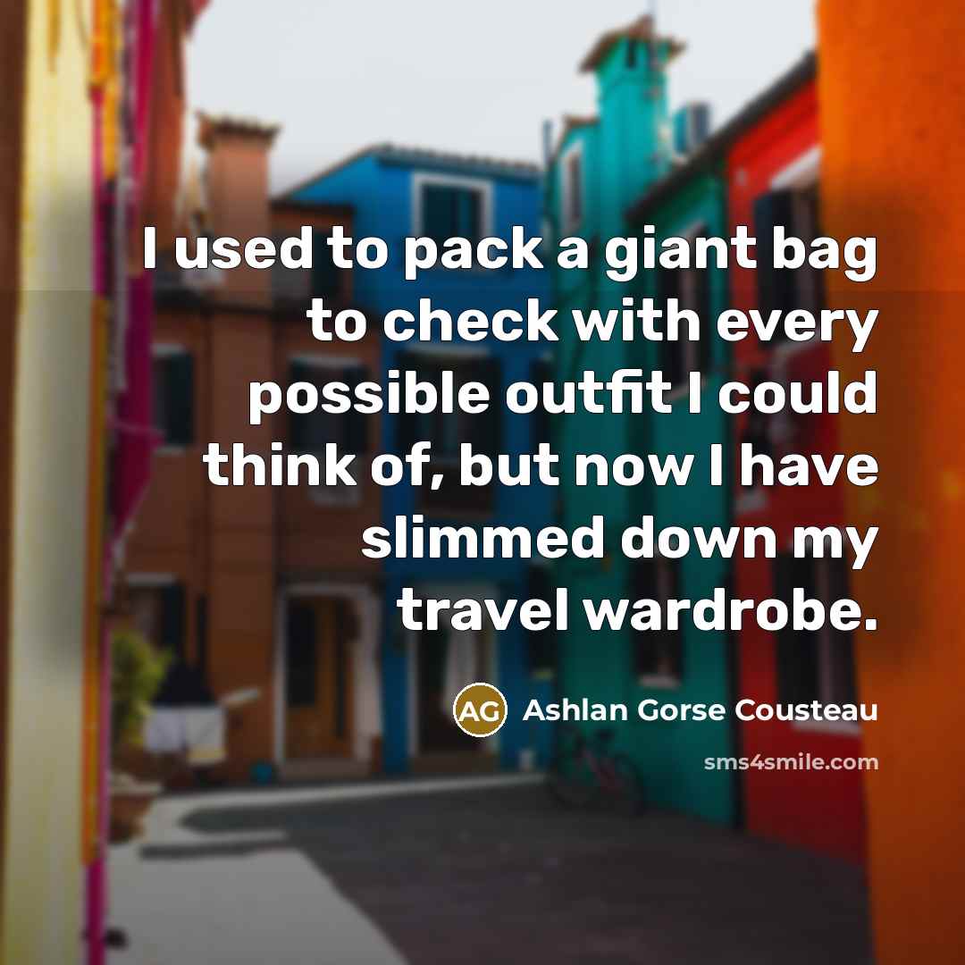 “I used to pack a giant bag to check with…” quote by Ashlan Gorse Cousteau