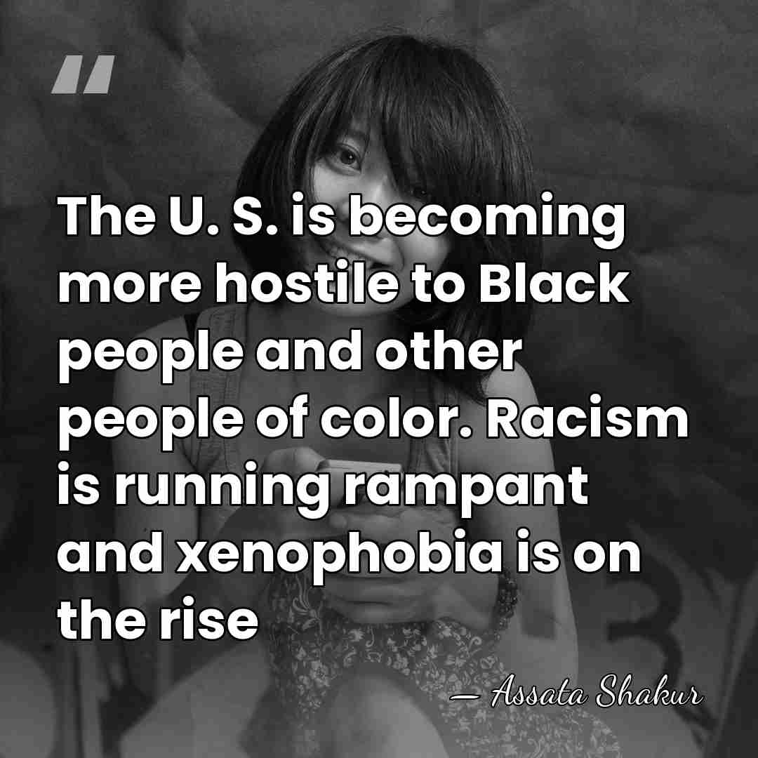 The U. S. is becoming more hostile to Black people and other&hellip; - Assata Shakur