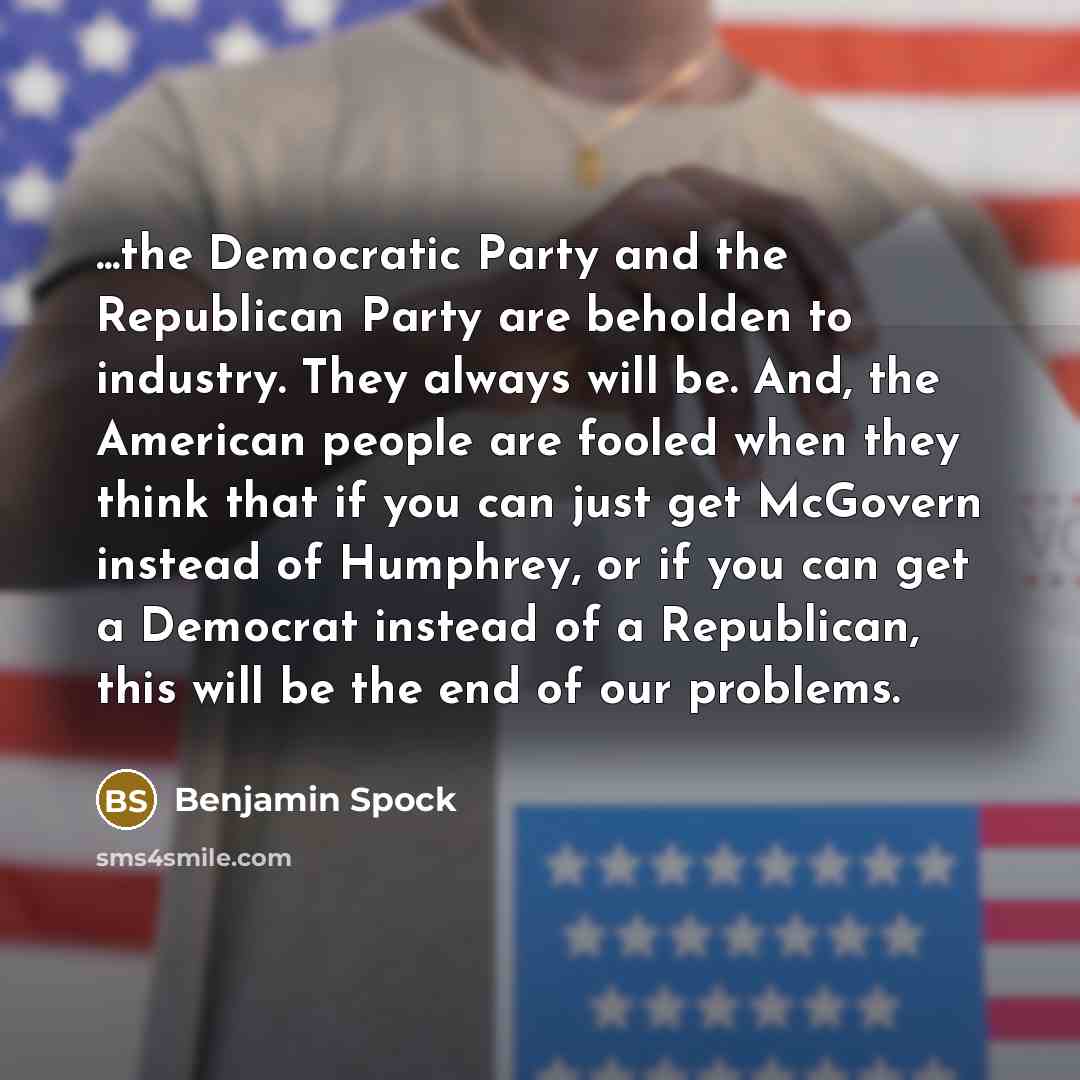 “...the Democratic Party and the Republican Party are beholden to…” quote by Benjamin Spock