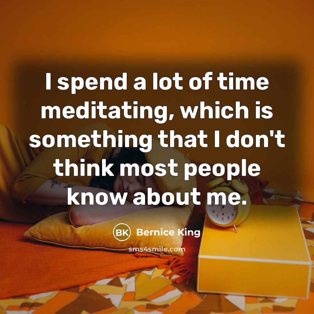 “I spend a lot of time meditating, which is something…” quote by Bernice King
