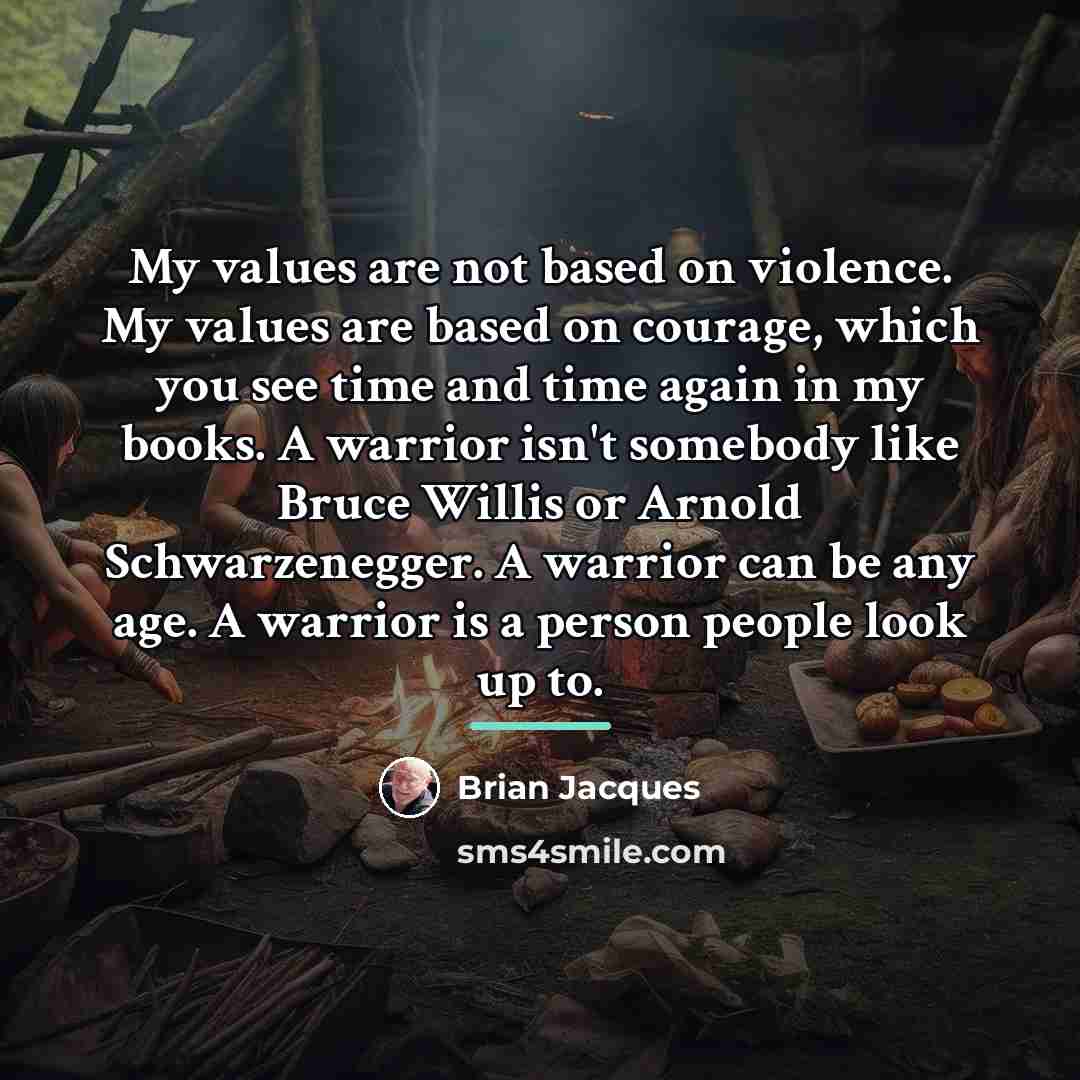 “My values are not based on violence. My values are…” quote by Brian Jacques