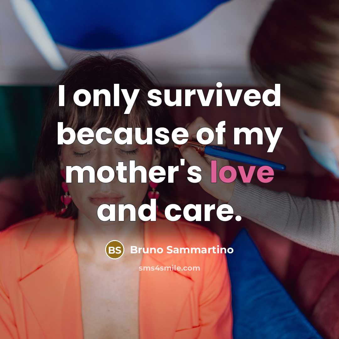 “I only survived because of my mother's love and care.…” quote by Bruno Sammartino