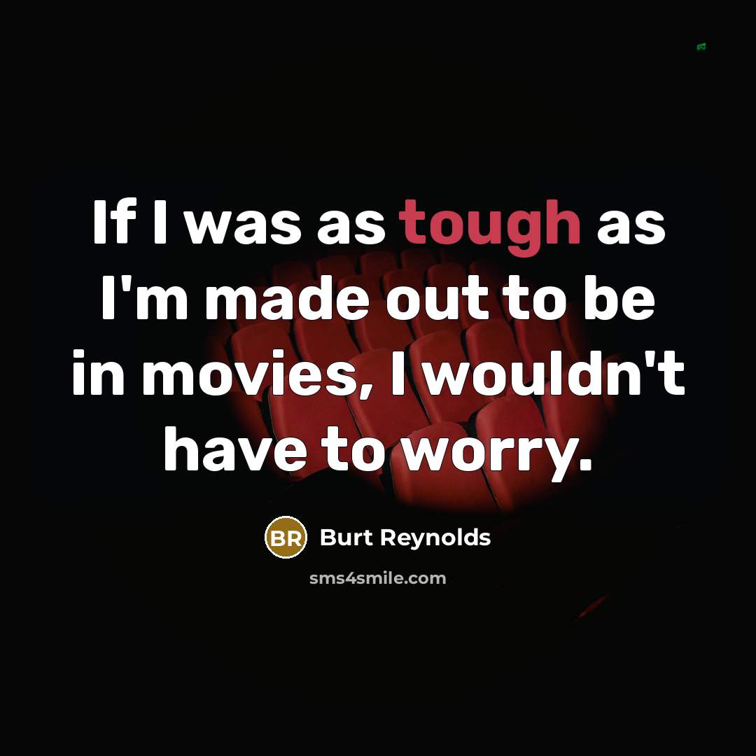 “If I was as tough as I'm made out to…” quote by Burt Reynolds