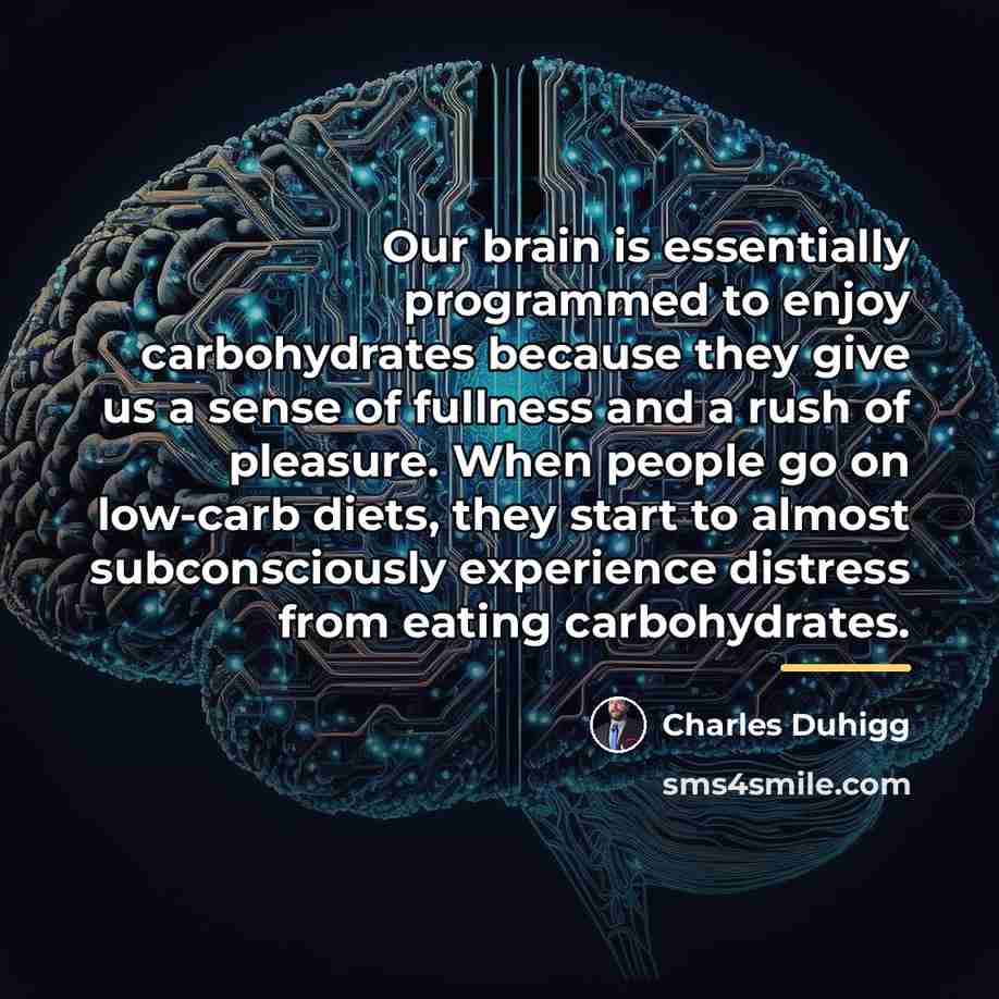“Our brain is essentially programmed to enjoy carbohydrates because they…” quote by Charles Duhigg