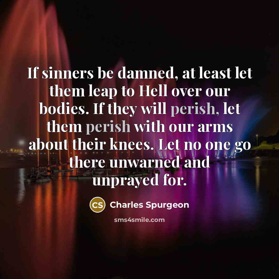 “If sinners be damned, at least let them leap to…” quote by Charles Spurgeon