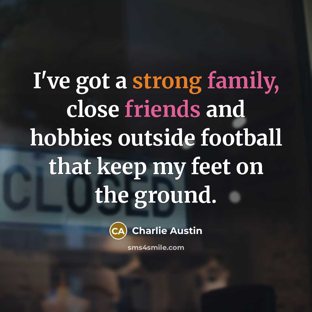 “I've got a strong family, close friends and hobbies outside…” quote by Charlie Austin