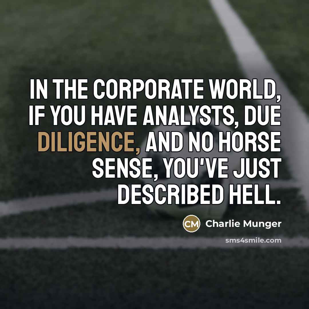 “In the corporate world, if you have analysts, due diligence,…” quote by Charlie Munger