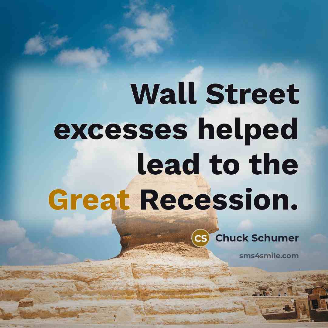 “Wall Street excesses helped lead to the Great Recession.…” quote by Chuck Schumer