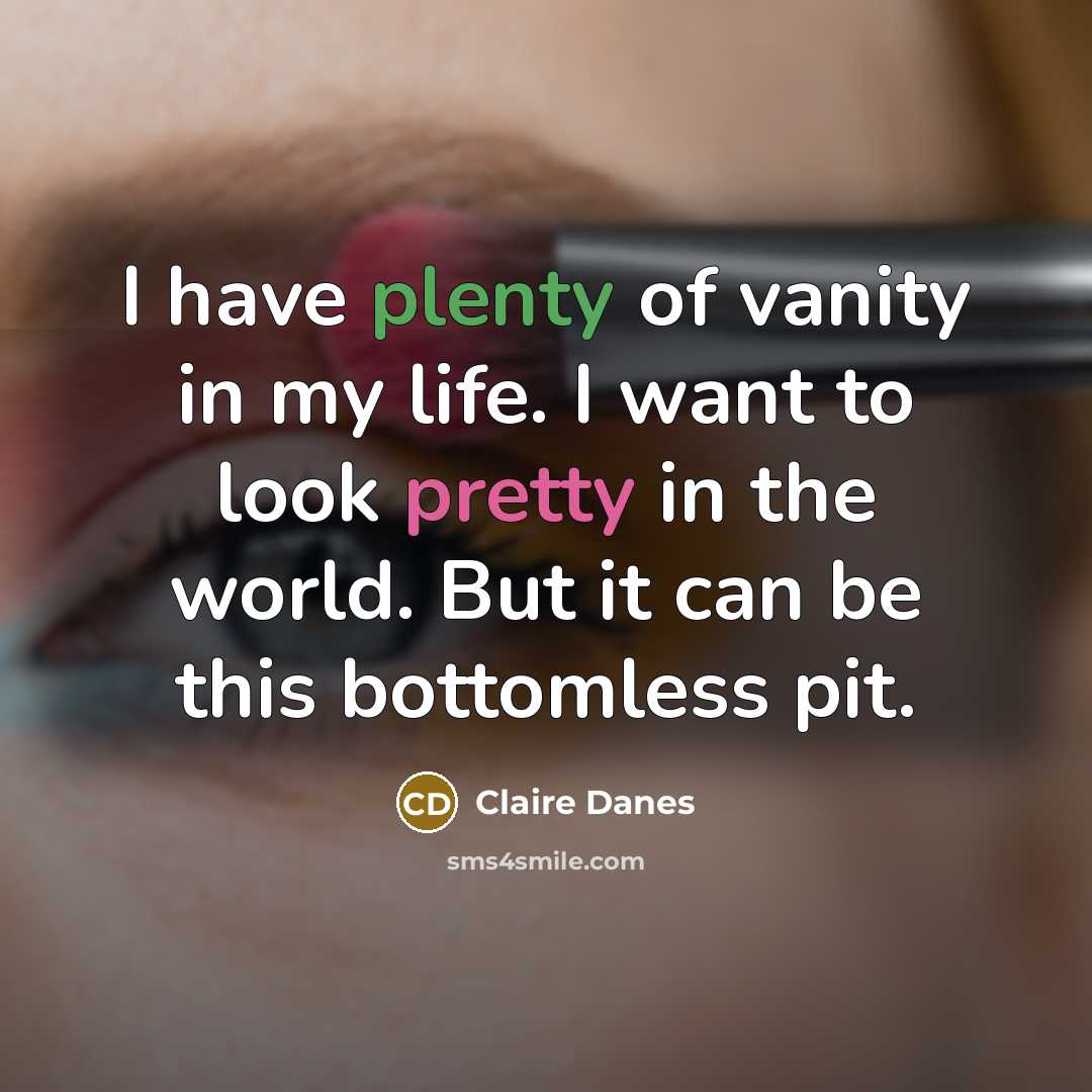 “I have plenty of vanity in my life. I want…” quote by Claire Danes