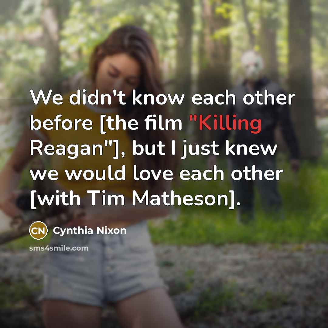 “We didn't know each other before [the film "Killing Reagan"],…” quote by Cynthia Nixon