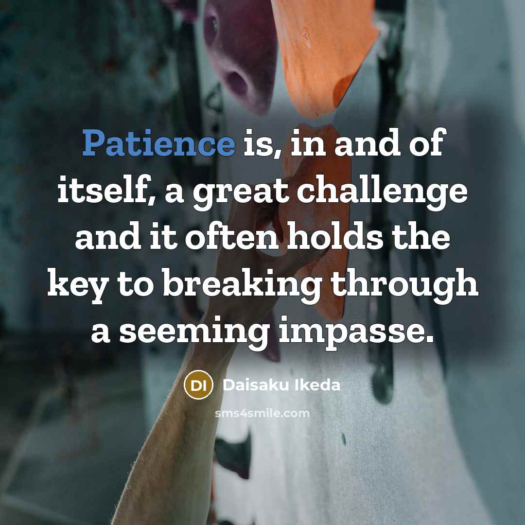 “Patience is, in and of itself, a great challenge and…” quote by Daisaku Ikeda