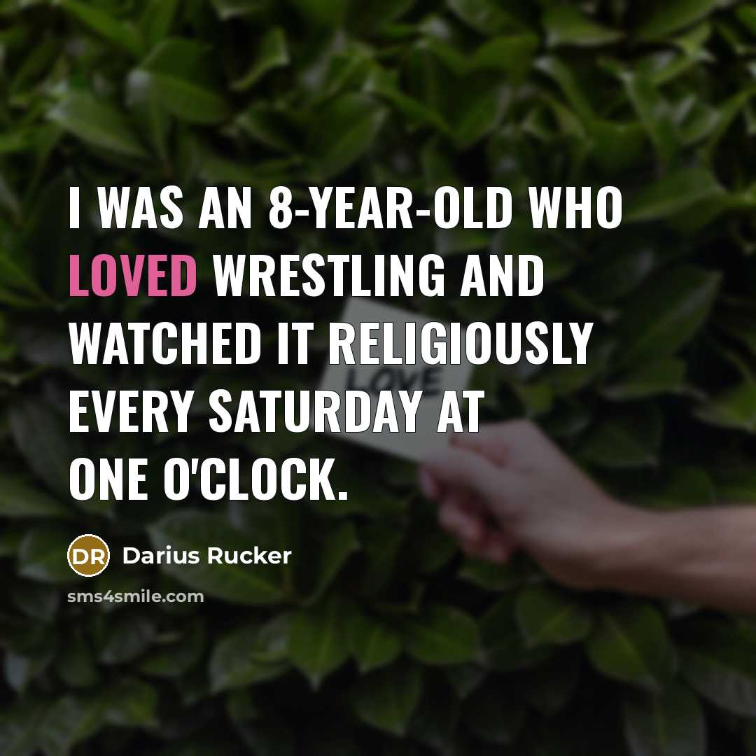 “I was an 8-year-old who loved wrestling and watched it…” quote by Darius Rucker