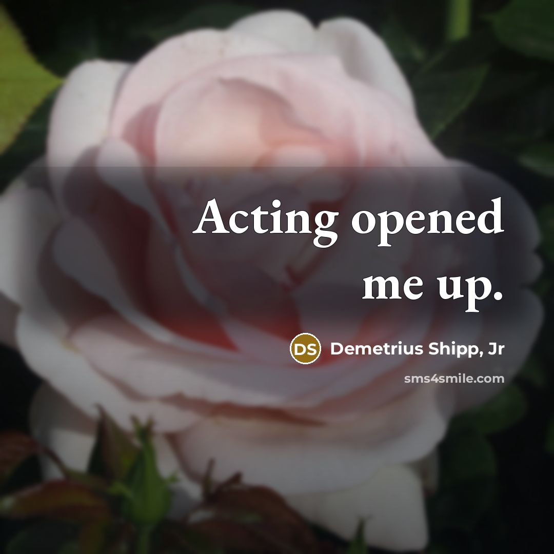 “Acting opened me up.…” quote by Demetrius Shipp, Jr