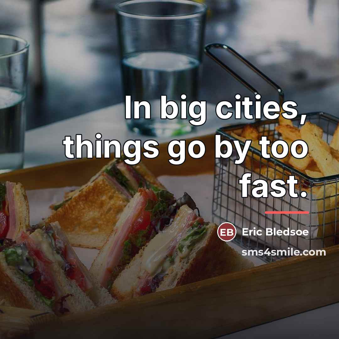 “In big cities, things go by too fast.…” quote by Eric Bledsoe
