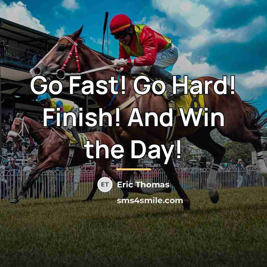 “Go Fast! Go Hard! Finish! And Win the Day!…” quote by Eric Thomas