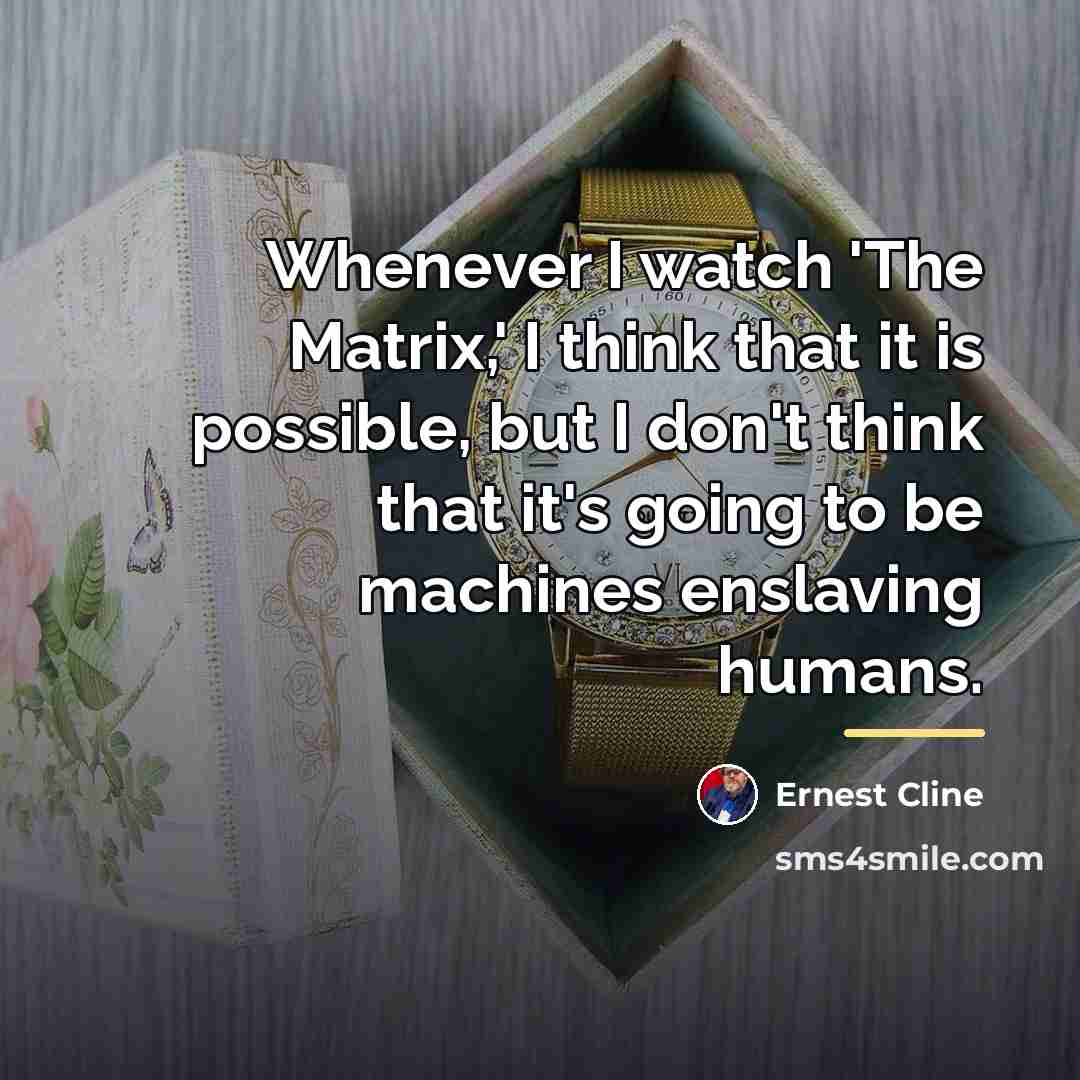 “Whenever I watch 'The Matrix,' I think that it is…” quote by Ernest Cline