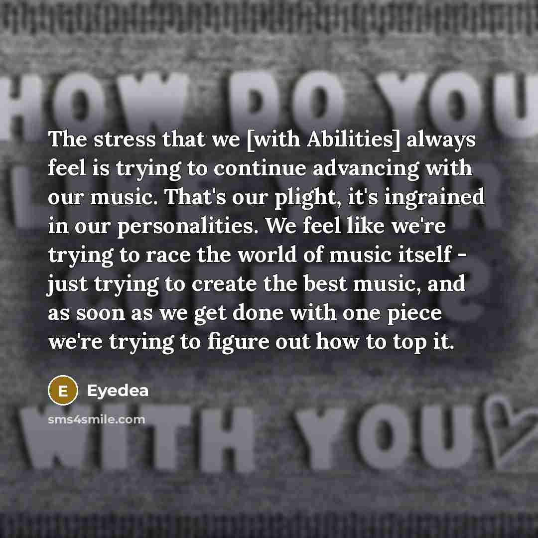 “The stress that we [with Abilities] always feel is trying…” quote by Eyedea