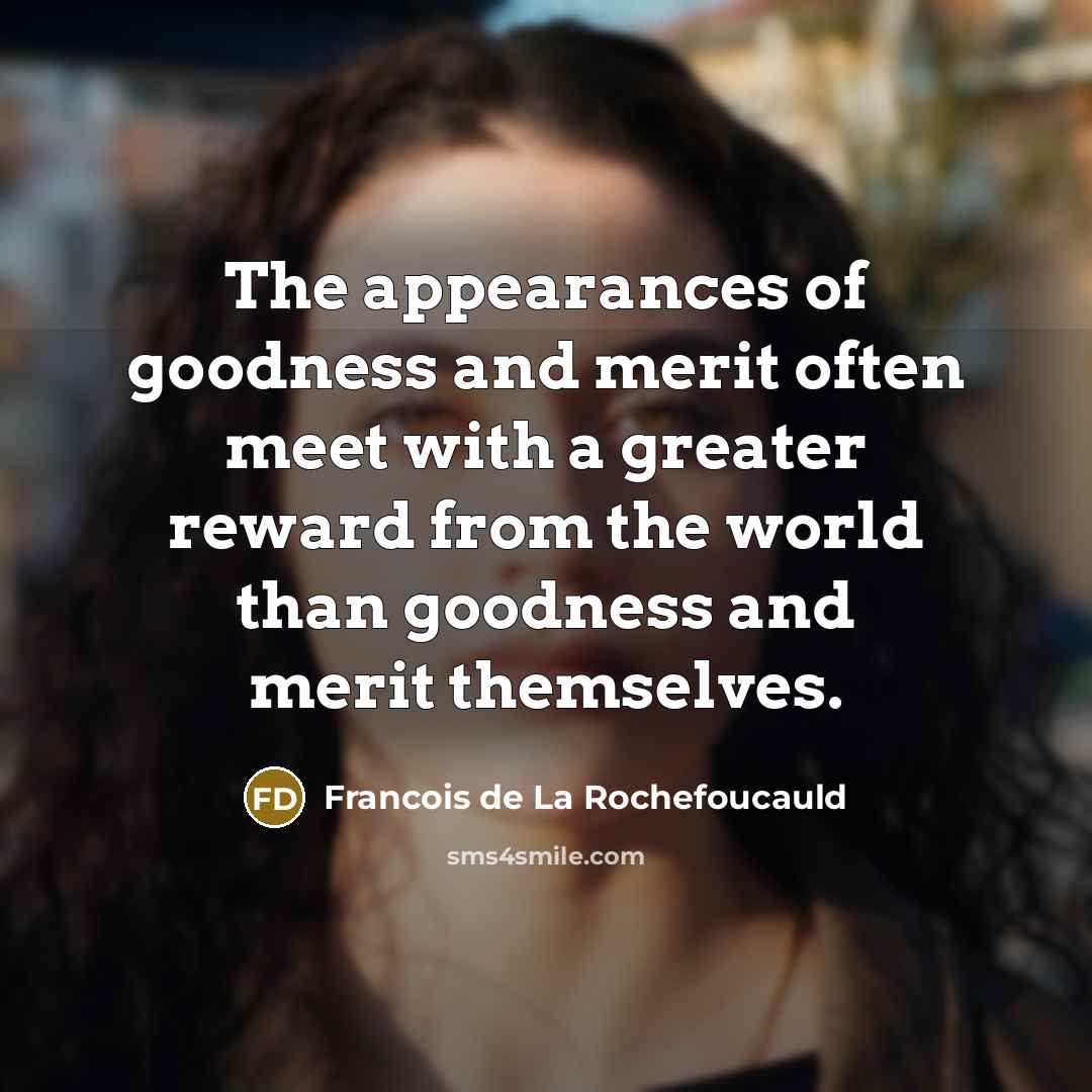 “The appearances of goodness and merit often meet with a…” quote by Francois de La Rochefoucauld