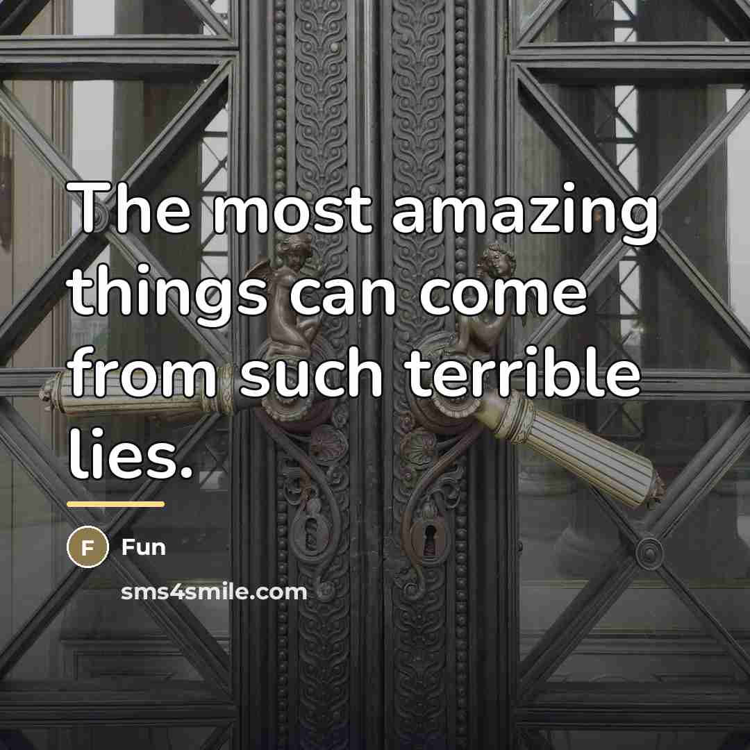 “The most amazing things can come from such terrible lies.…” quote by Fun