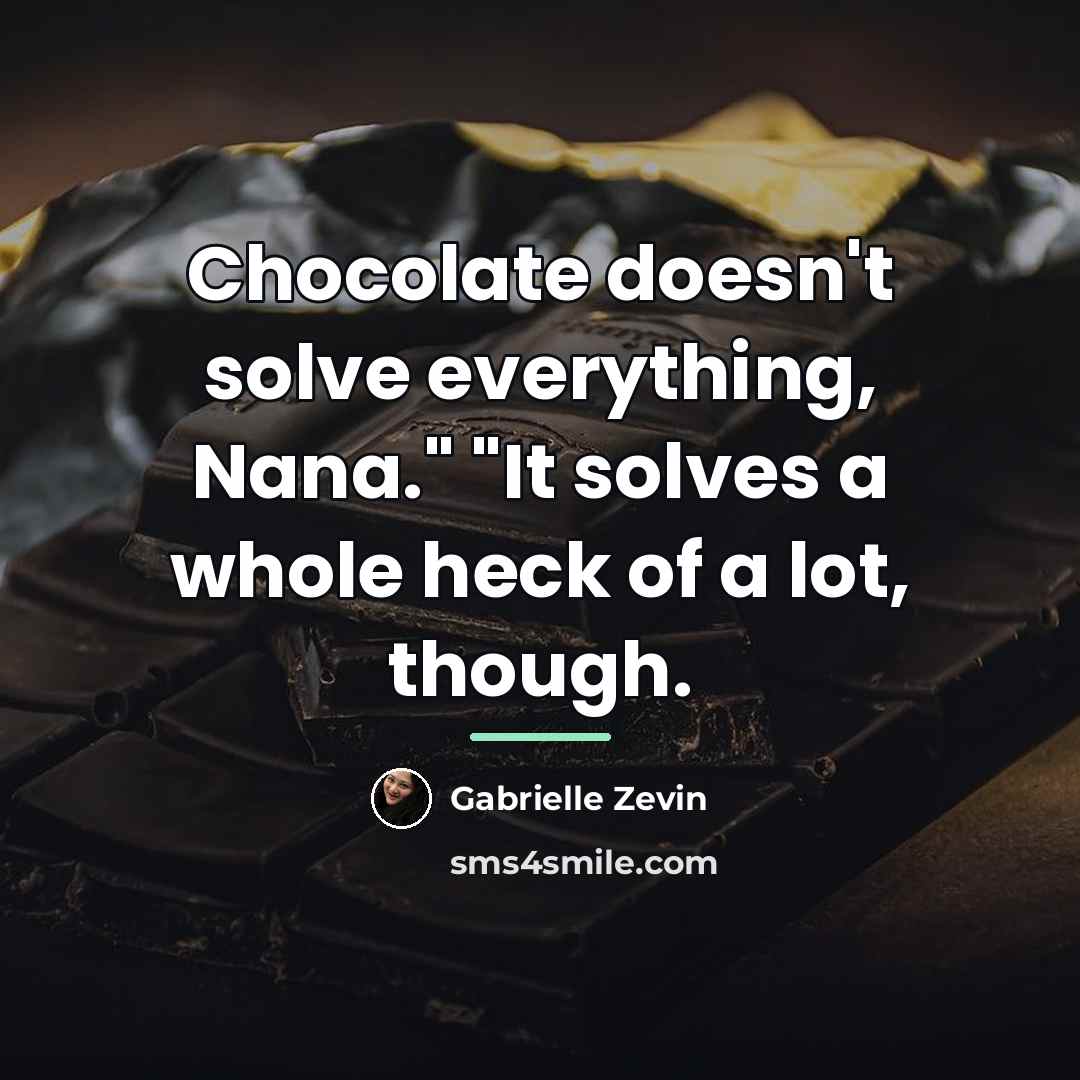 “Chocolate doesn't solve everything, Nana." "It solves a whole heck…” quote by Gabrielle Zevin