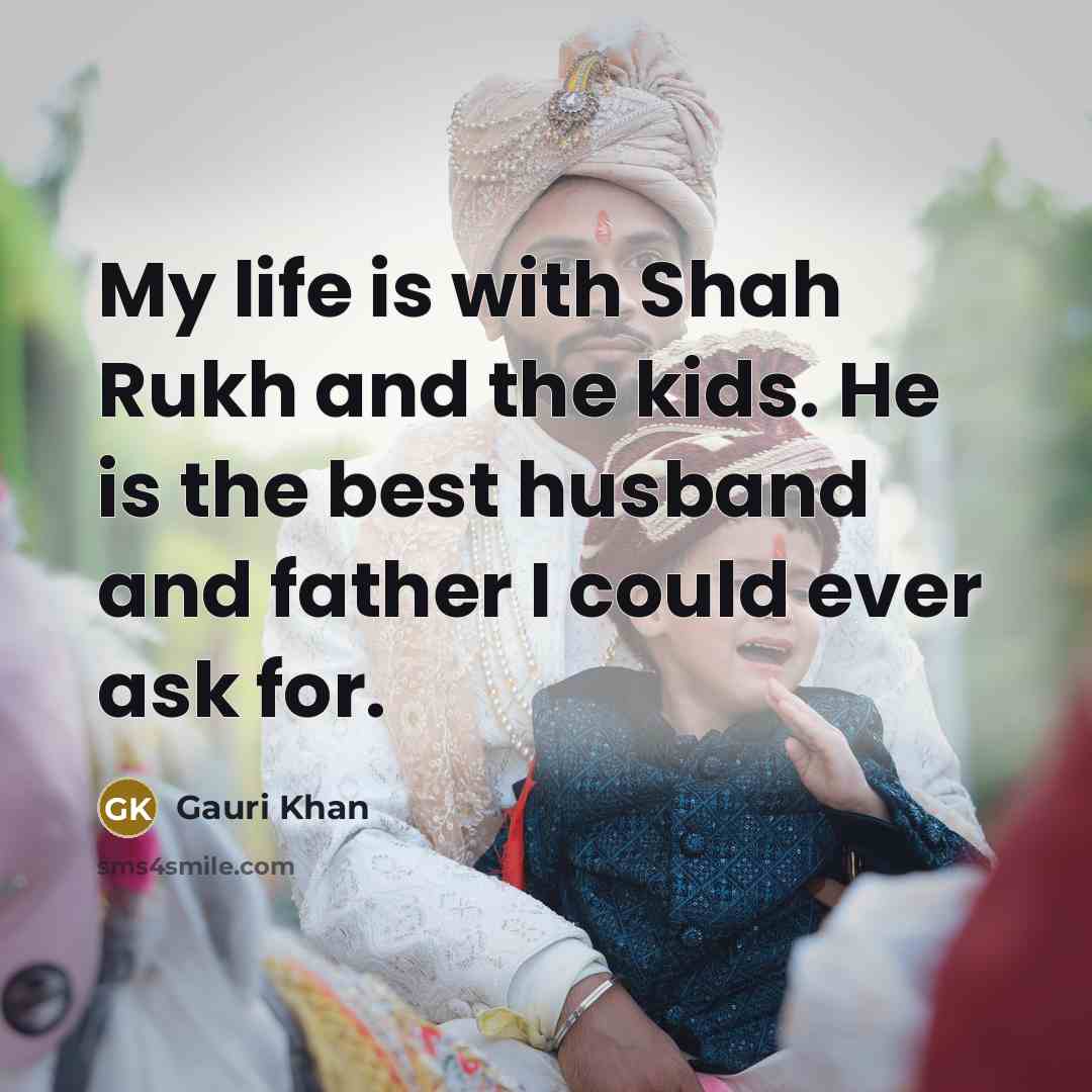“My life is with Shah Rukh and the kids. He…” quote by Gauri Khan