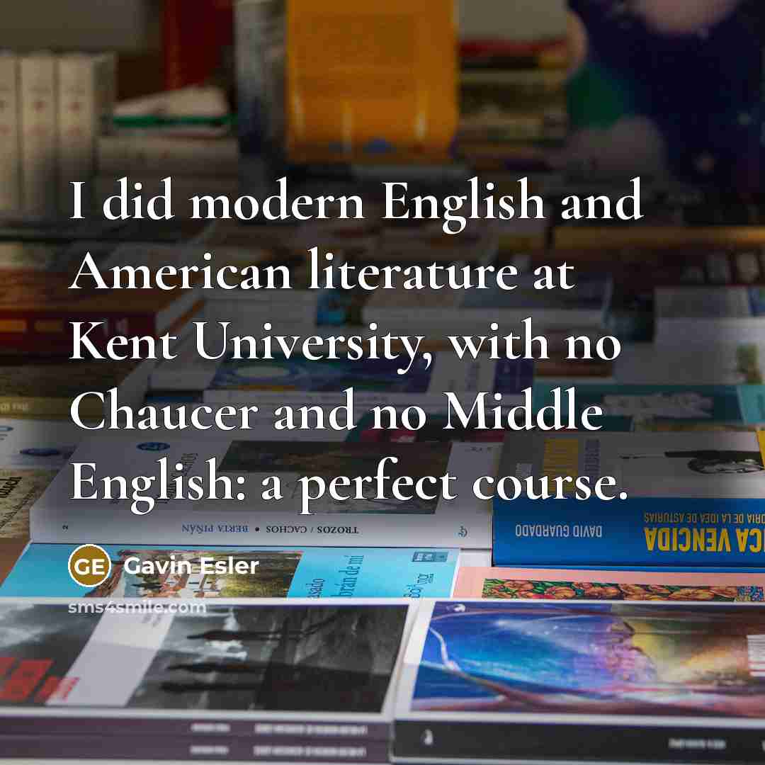 “I did modern English and American literature at Kent University,…” quote by Gavin Esler