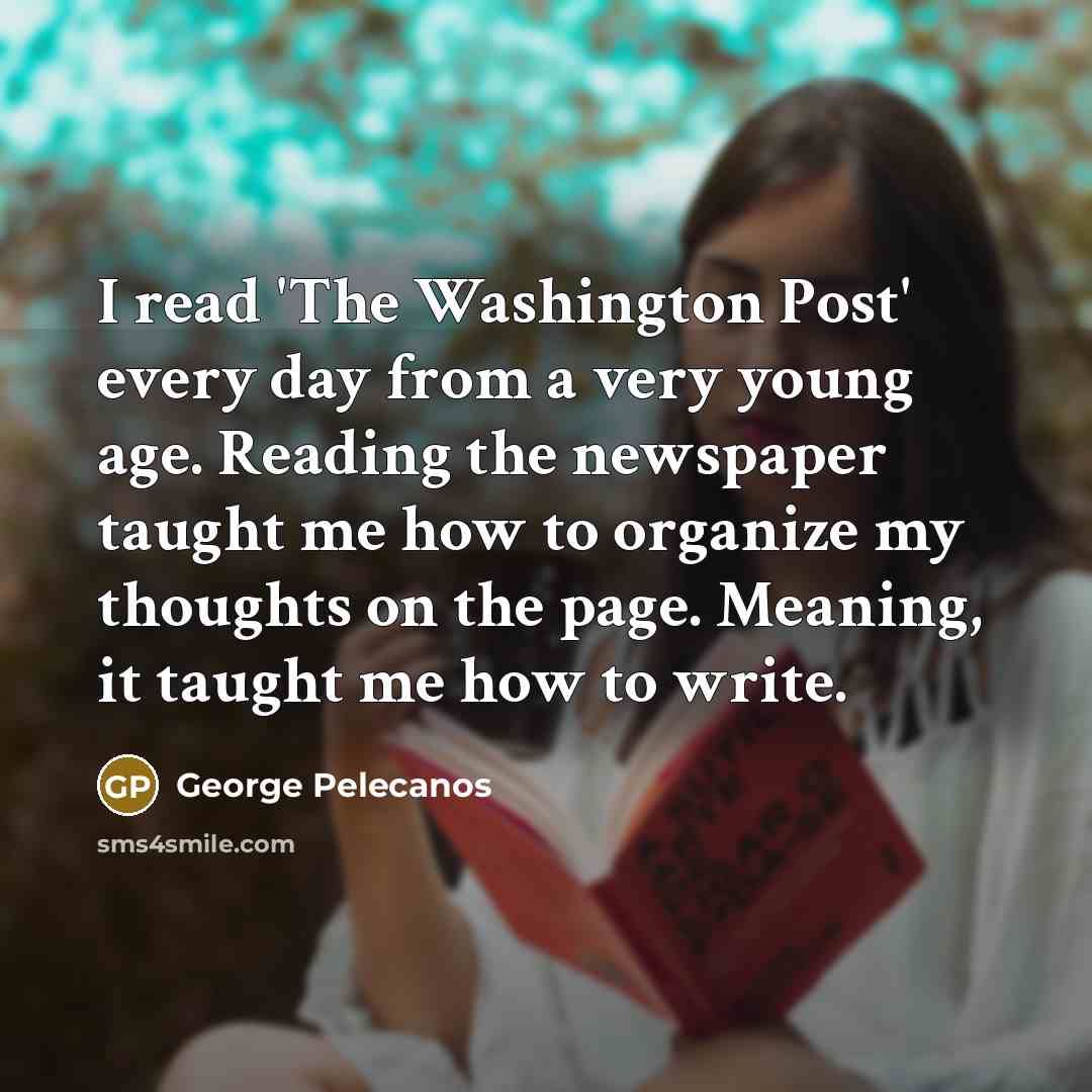 “I read 'The Washington Post' every day from a very…” quote by George Pelecanos
