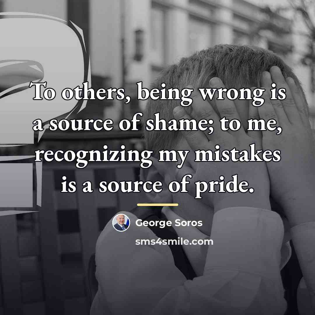 “To others, being wrong is a source of shame; to…” quote by George Soros