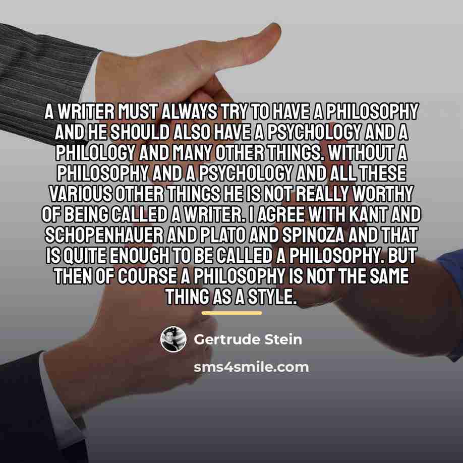 “A writer must always try to have a philosophy and…” quote by Gertrude Stein