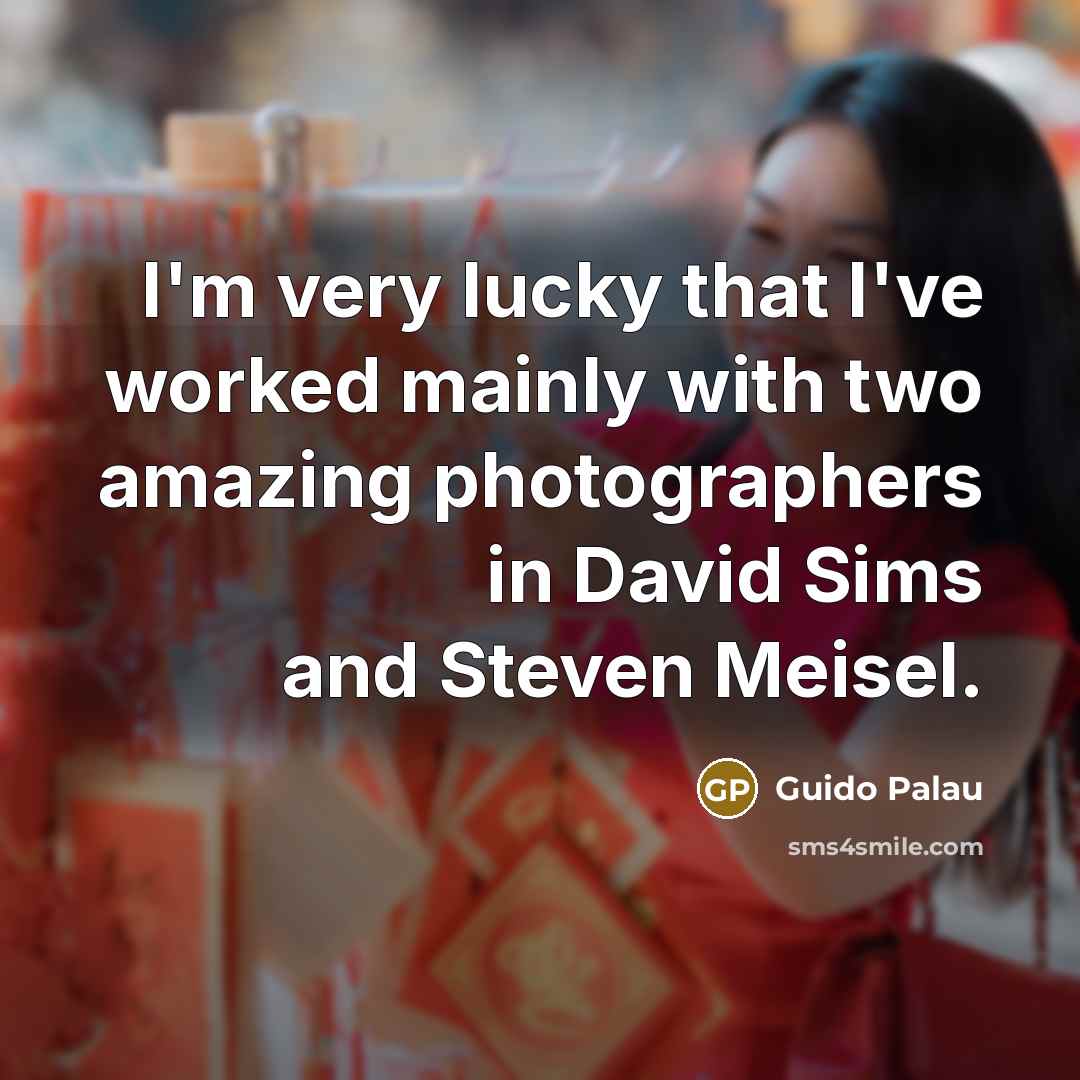 “I'm very lucky that I've worked mainly with two amazing…” quote by Guido Palau