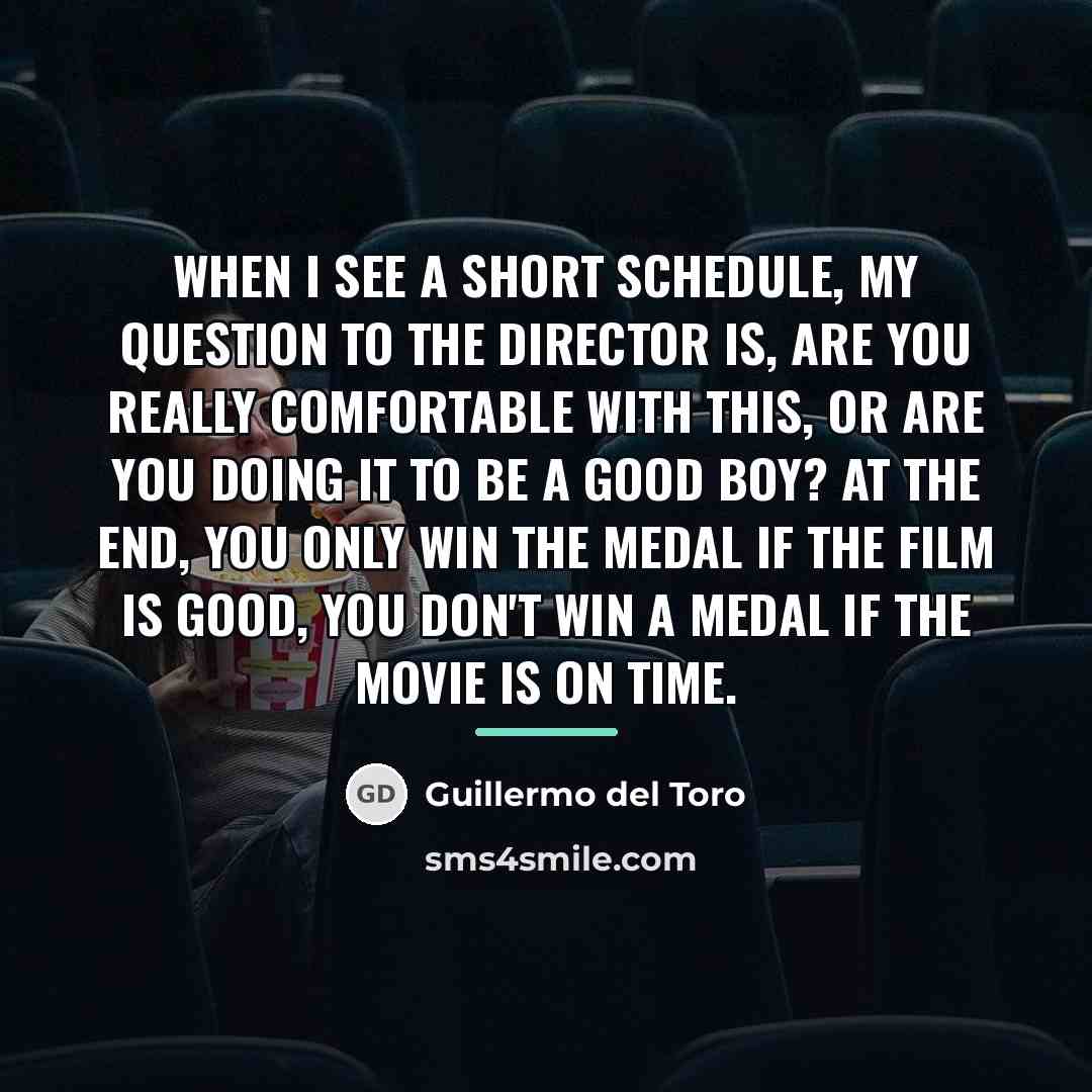 “When I see a short schedule, my question to the…” quote by Guillermo del Toro