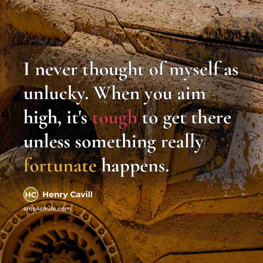 “I never thought of myself as unlucky. When you aim…” quote by Henry Cavill
