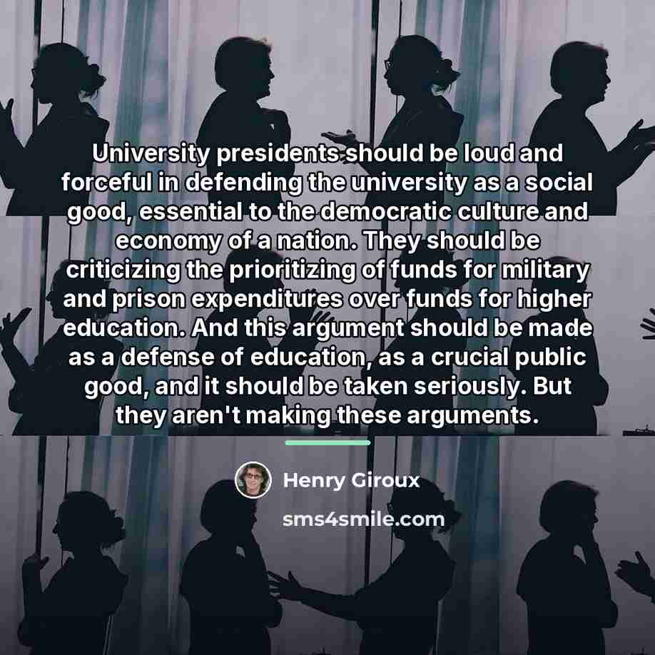 “University presidents should be loud and forceful in defending the…” quote by Henry Giroux